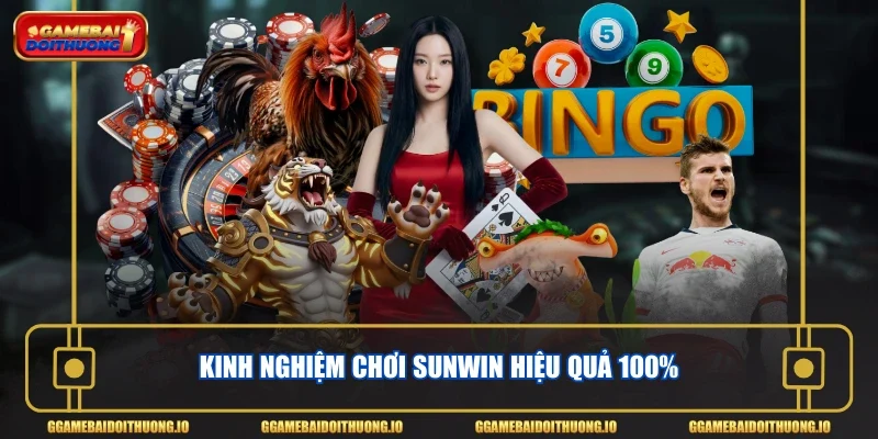 Kinh nghiệm chơi Sunwin hiệu quả 100%