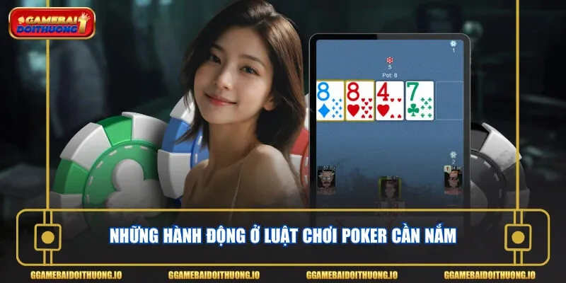 Những hành động ở luật chơi poker cần nắm