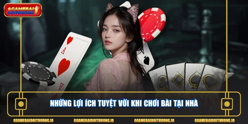 Những lợi ích tuyệt vời khi chơi bài tại nhà