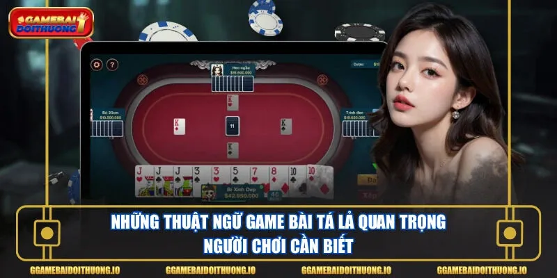 Những thuật ngữ game bài tá lả quan trọng người chơi cần biết